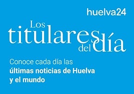 Cada día, lo más completa información de Huelva con 'Los Titulares de Huelva'