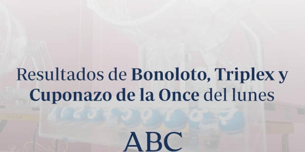 Resultados de La Bonoloto, Triplex y Cuponazo de la Once del lunes lunes, 6 de abril de 2026