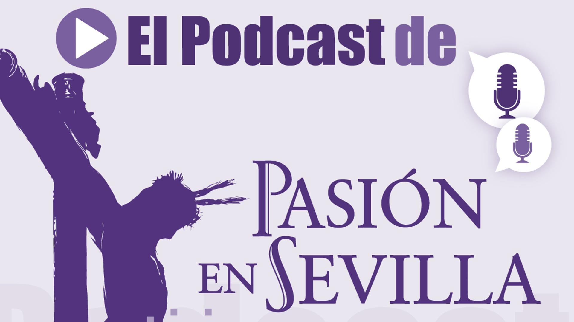 &#039;El podcast de Pasión en Sevilla&#039;: dos ex hermanos mayores de ayer hablan de la Semana Santa de hoy