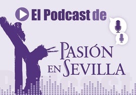 'El podcast de Pasión en Sevilla': ¿Cuáles son las soluciones a los problemas de la Semana Santa?