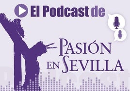 'El podcast de Pasión en Sevilla': ¿Mereció la pena el viaje del Cachorro a Roma?
