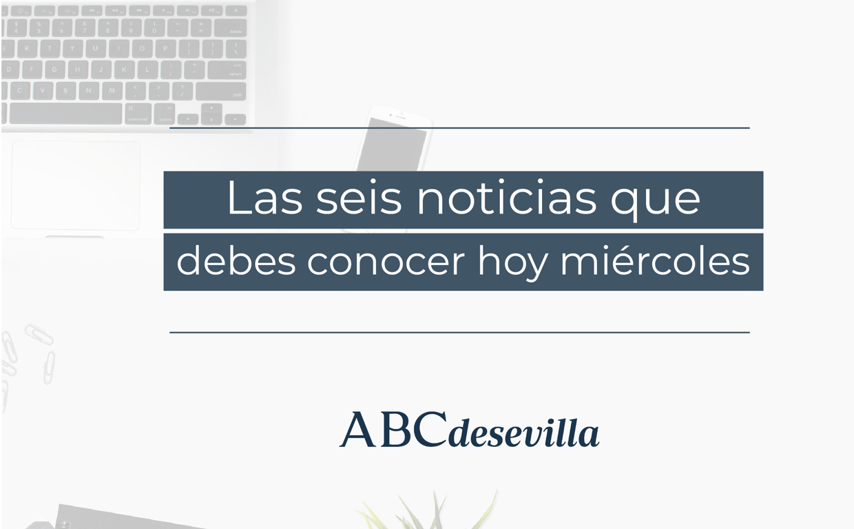 Estas son las seis noticias que debes conocer hoy, miércoles 17 de agosto de 2022