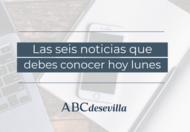 Las seis noticias que debes conocer hoy, lunes 24 de abril de 2023