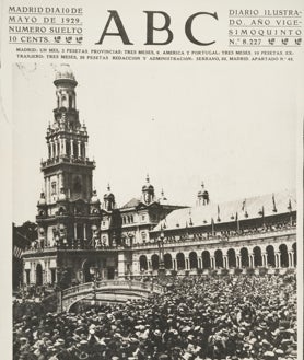 Imagen secundaria 2 - 1.Panorámica de la plaza de España llena de público. 2. El Rey AlfonsoXIII y Aníbal González días antes en la plaza de España. 3. La portada de ABC tras la inauguración. 