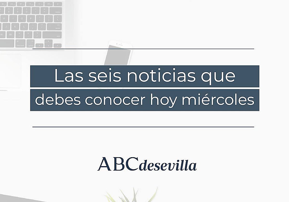 Las seis noticias que debes conocer hoy, miércoles 14 de junio de 2023