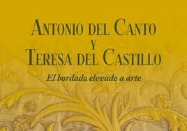 La fundación Cajasol de Sevilla acogerá una muestra monográfica con bordados de Teresa del Castillo y Antonio del Canto