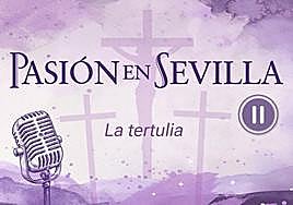 El número de cofradías, nuevo tema en el tercer episodio de la tertulia del podcast de Pasión en Sevilla