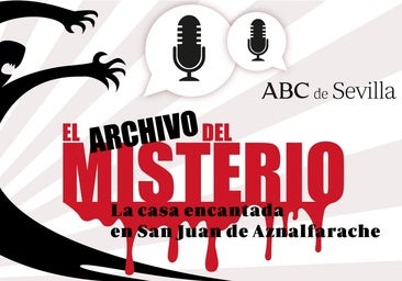 Podcast 'El Archivo del Misterio': una casa encantada en San Juan de Aznalfarache