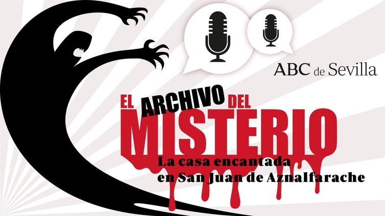 Podcast 'El Archivo del Misterio': una casa encantada en San Juan de Aznalfarache