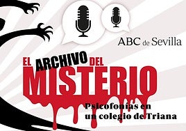 Podcast 'El Archivo del Misterio': psicofonías en un colegio de Sevilla