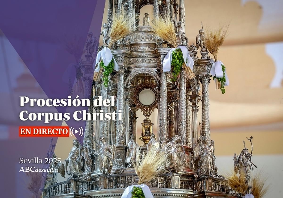 Corpus Sevilla 2025, en directo: última hora de la procesión