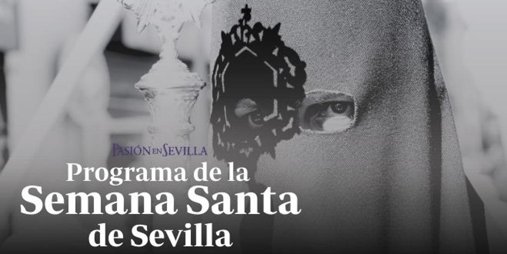 Semana Santa de Sevilla 2026: programa completo con los horarios, itinerarios y hermandades