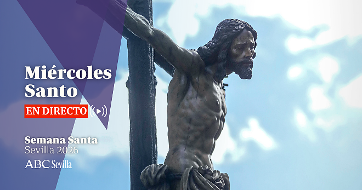 Miércoles Santo de la Semana Santa de Sevilla 2026, en directo