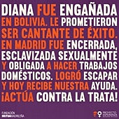 Imagen - En el cartel de la campaña de Proyecto Esperanza sale la historia de Diana: boliviana, joven, captada en su país a través de Facebook, explotada en España...