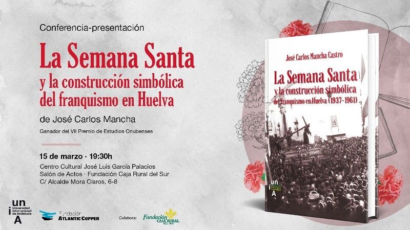 El libro 'La Semana Santa y la construcción simbólica del franquismo en Huelva' se presenta el día 15 de marzo