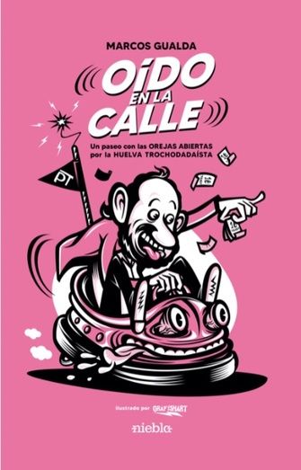 Marcos Gualda publica el libro 'Oído en la calle, un paseo con las orejas abiertas por la Huelva trochodadaísta'