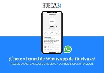 Huelva24 relanza su canal de WhatsApp para acercarte toda la actualidad de la provincia