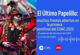 El Último Papelillo: el podcast de LA VOZ y Cope analiza la primera sesión de semifinales del COAC 2025