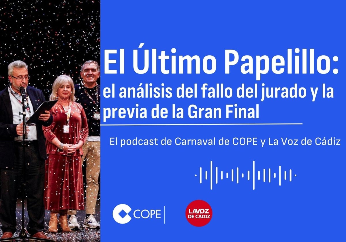 El &#039;Último Papelillo&#039;, el podcast de LA VOZ y Cope Cádiz analiza el pase a la gran final de este COAC 2025