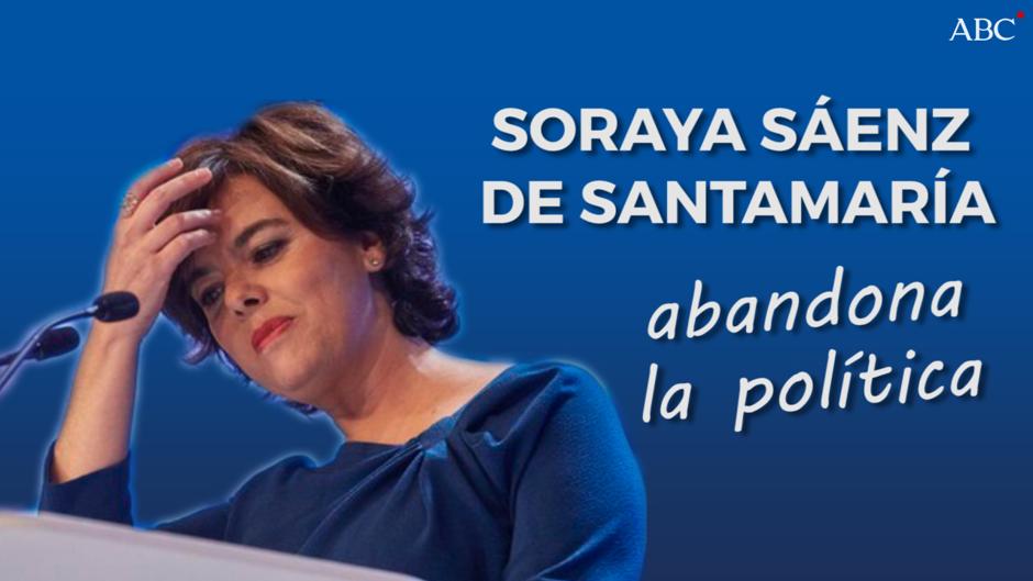 Soraya Sáenz de Santamaría deja la política