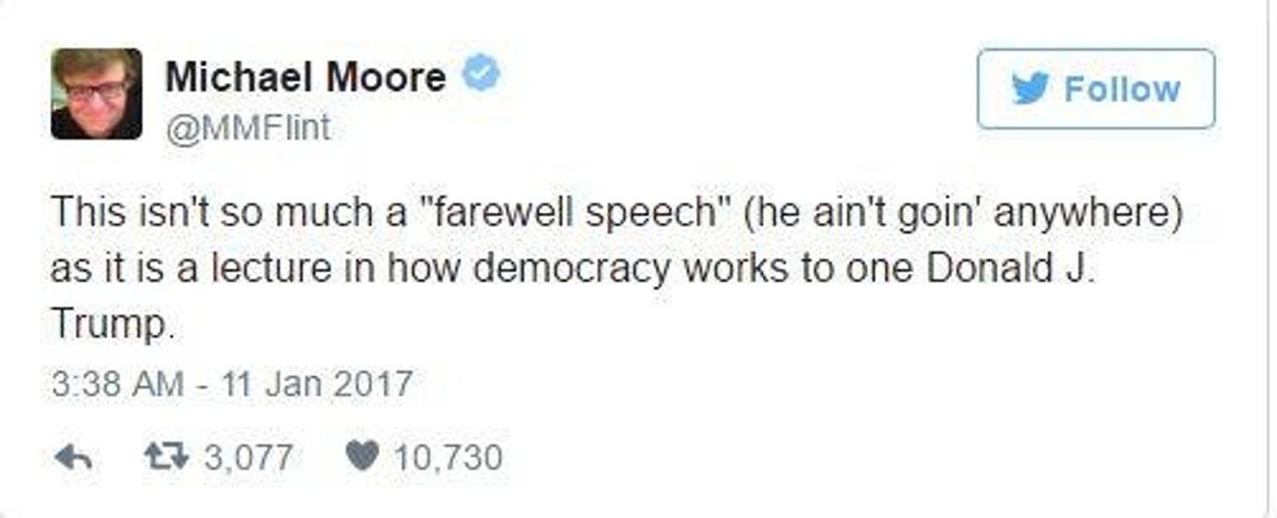 Michael Moore (cineasta). «Esto no es tanto un ‘discurso de despedida’ (él no va a ir a ninguna parte), ya que es una conferencia sobre cómo funciona la democracia a Donald J. Trump»