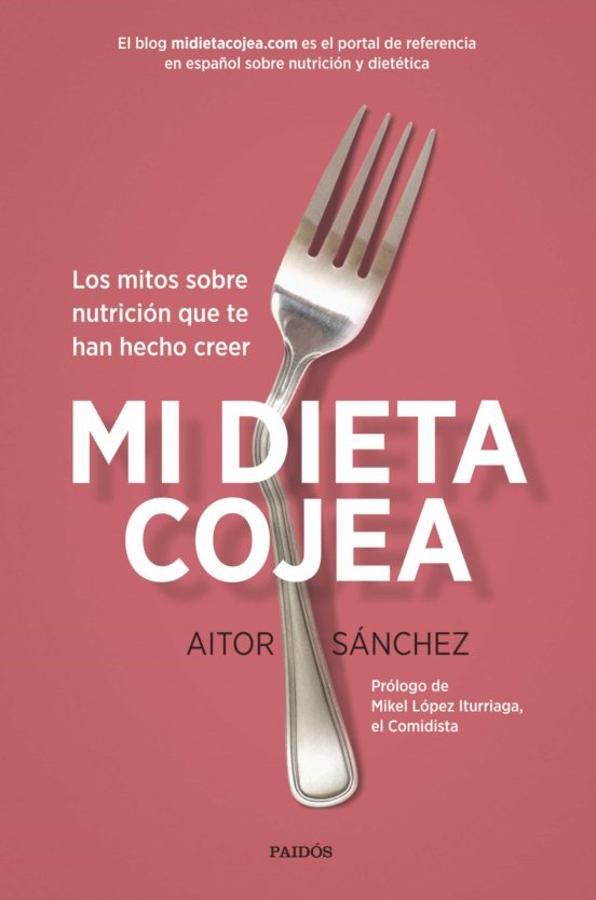«Mi dieta cojea», de Aitor Sánchez. El dietista-nutricionista, tecnólogo de alimentos <a href="https://www.abc.es/bienestar/alimentacion/abci-aitor-sanchez-mala-alimentacion-puede-hacer-respuesta-cuerpo-coronavirus-peor-202003180328_noticia.html">Aitor Sánchez,</a> da las claves en «Mi dieta cojea» (que ya se considera un «clásico» de la divulgación relacionada con la nutrición) para comer de forma saludable. También ha escrito junto a Lucía Martínez la guía de alimentación infantil, «¿Qué le doy de comer?».