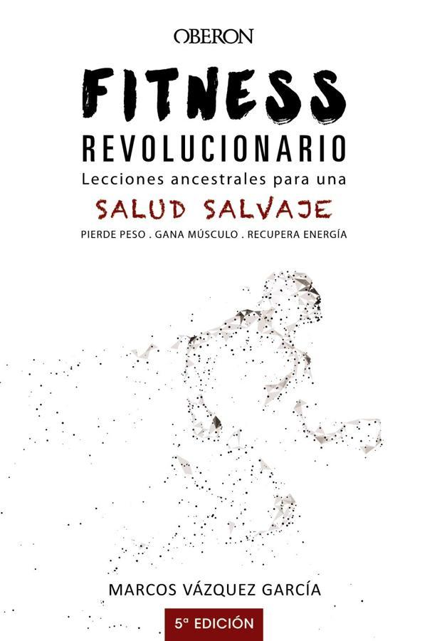 'Fitness revolucionario'. Marcos Vázquez, creador del blog 'Fitness Revolucionario', explica en este libro homónimo cómo vivir de una manera más activa ayuda a mejorar tu salud. El libro deja consejos y maneras, desde una visión científica, para eliminar esos kilos de más, pero también para descansar mejor y vivir con más energía.