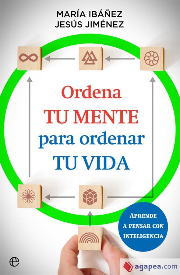 'Ordena tu mente para ordenar tu vida', de María Ibáñez y Jesús Jiménez. La psicoterapeuta María Ibáñez y el psicólogo Jesús Jiménez explican en su libro '<a href="" target="_blank">Ordena tu mente para ordenar tu vida</a>' cómo funciona el pensamiento y cuáles son los hábitos perjudiciales que evitan el buen discurrir de la mente.