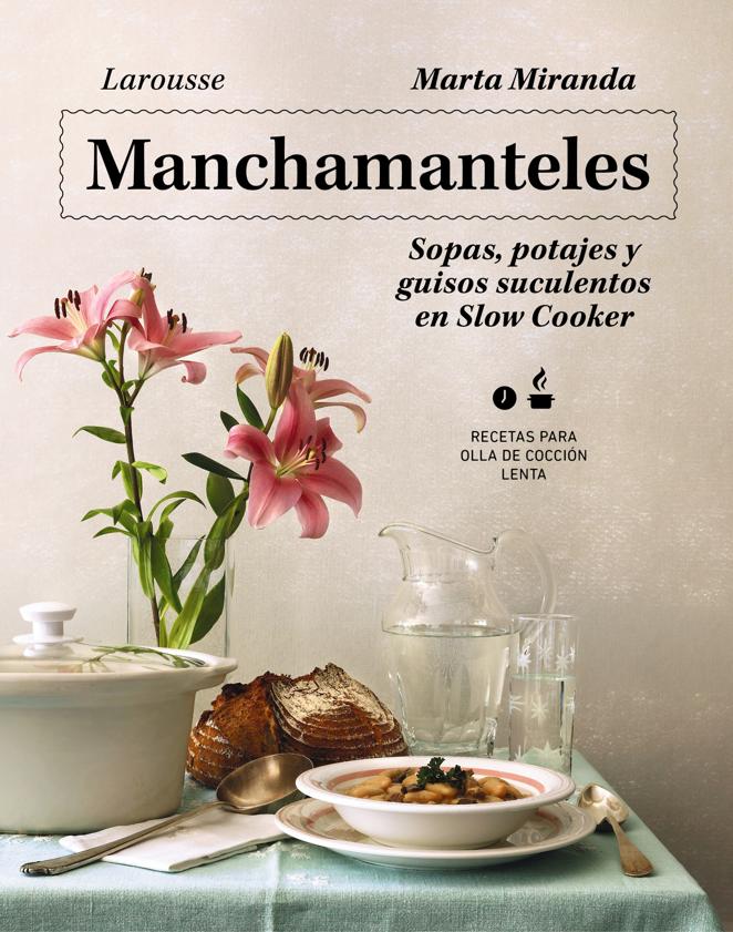 Manchamanteles, de Marta Miranda (@ratamala). Marta Miranda es el referente indudable del Slow Cooking en el mercado hispano, gracias a su web crockpoting.es y a los diversos títulos que ha publicado para sacar todo el partido a las ollas de cocción lenta.