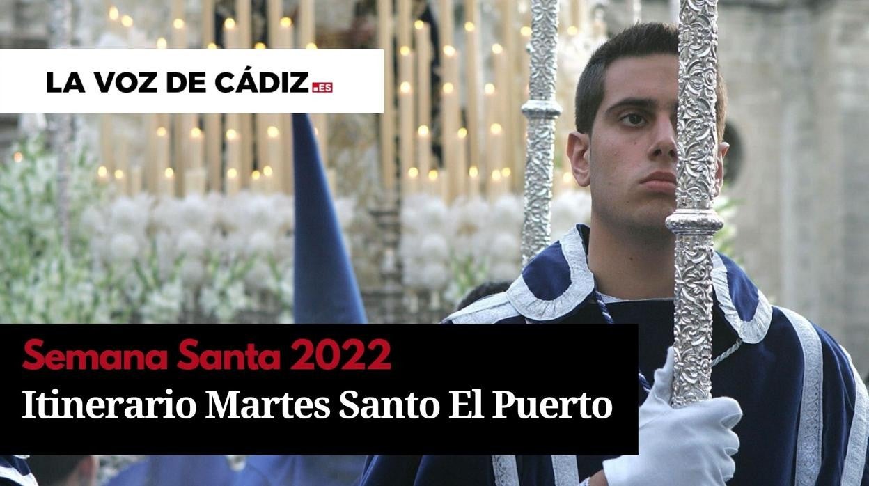 Horarios e itinerario de la Semana Santa de El Puerto 2022. Martes Santo