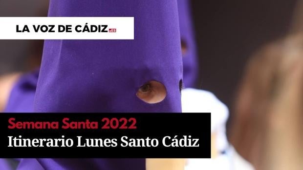 Horarios e itinerario de la Semana Santa de Cádiz 2022. Lunes Santo