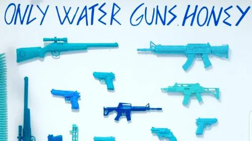 «Only Water Guns, Honey»