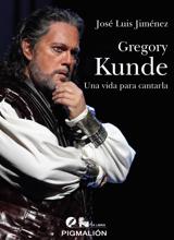 Gregory Kunde, una vida para cantarla. José Luis Jiménez. Pigmalión, 2019. 328 páginas. 24 euros.