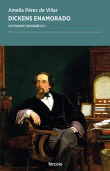 Dickens enamorado. Amelia Pérez de Villar. Fórcola, 2020. 321 páginas. 21,50 euros
