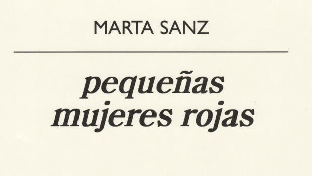 Libros recomendados: «Pequeñas mujeres rojas», de Marta Sanz