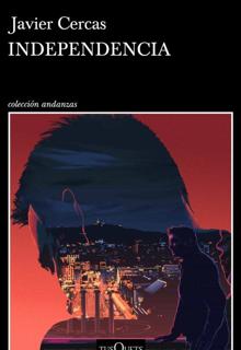 «Independencia». Javier Cercas. Tusquets, 2021. 395 páginas. 20,80 euros