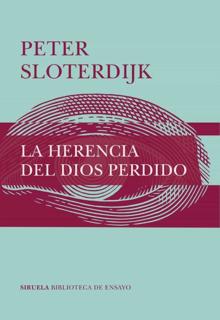 «La herencia del Dios perdido». Peter Sloterdijk. Siruela, 2020. 280 páginas. 24,95 euros. E-book: 11,99