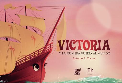 Cu bierta del libro 'Victoria y la primera vuelta al mundo', de Antonio F. Torres