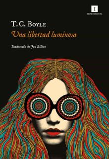 ‘Una libertad luminosa’. T.C. Boyle. Impedimenta, 2021. 413 páginas. 17,50 euros