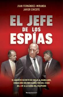 'El jefe de los espías'. Juan Fernández-Miranda y Javier Chicote. Roca Editorial, 2021. 456 páginas. 19,85 euros.