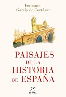 ‘Paisajes de la Historia de España.’ Fernando García de Cortázar. Espasa, 2021. 480 páginas. 23,65 euros