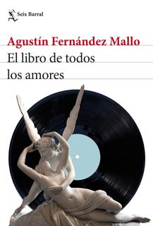 ‘El libro de todos los amores’. Agustín Fernández Mallo. Seix Barral, 2022. 248 páginas. 19 euros