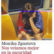 'Nos veíamos mejor en la oscuridad'. Monika Zgustova. Galaxia Gutenberg, 2022. 205 páginas. 18,50 euros