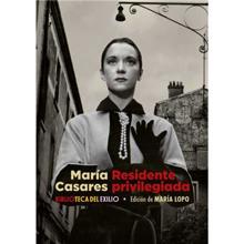 ‘Residente privilegiada’. María Casares. Edición de María Lopo. Renacimiento, 2022. 504 páginas. 29,90 euros
