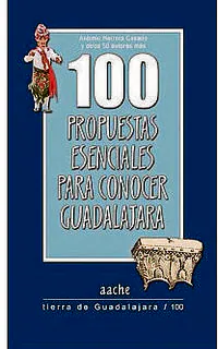 Portada de 100 propuestas para conocer Guadalajara, de Antonio Herrera Casado. Aache ediciones,