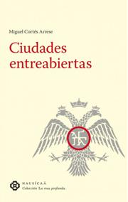 Miguel Cortés Arrese. «Ciudades entreabiertas». Escenarios del arte bizantino. Ed. Nausica, Murcia, 2016