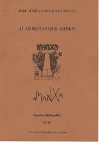 José María González Ortega. Alas rotas que arden. Revista Manxa, Colec. Bibliográfica nº 35; Ciudad Real, 2017