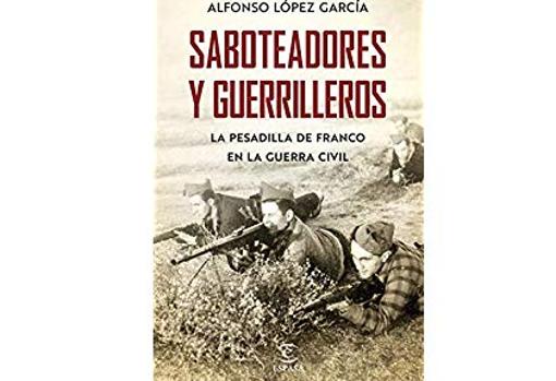 Guerrilleros y saboteadores: los «malditos bastardos» republicanos que Franco odiaba