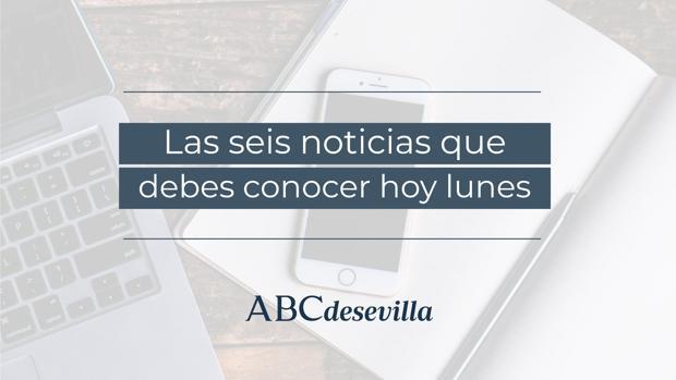 Las seis noticias que debes conocer hoy, lunes 1 de junio