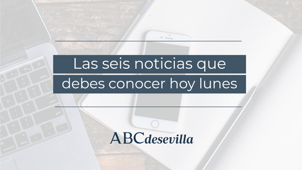 Las seis noticias que debes conocer hoy, lunes 20 de julio